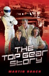 Icon image The Top Gear Story - The 100% Unofficial Story of the Most Famous Car Show... In The World