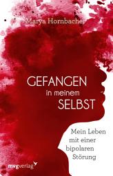 Icon image Gefangen in meinem Selbst: Mein Leben mit einer bipolaren Störung