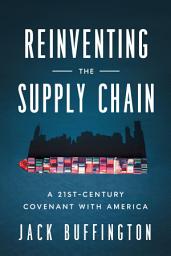 Icon image Reinventing the Supply Chain: A 21st-Century Covenant with America