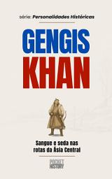Icon image GENGIS KHAN: Sangue e seda nas rotas da Ásia Central