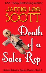 Icon image Death of a Sales Rep: Book 3 - Gotcha Detective Agency Mysteries