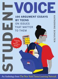 Icon image Student Voice Teacher's Special: 100 Teen Essays + 35 Ways to Teach Argument Writing: from The New York Times Learning Network