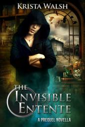 Icon image The Invisible Entente: a prequel novella