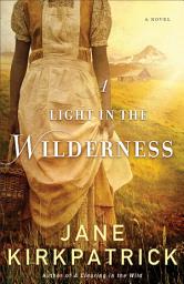 Icon image A Light in the Wilderness: A Novel