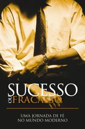 Icon image Sucesso ou fracasso: Uma jornada de fé no mundo moderno