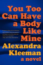 Icon image You Too Can Have a Body Like Mine: A Novel