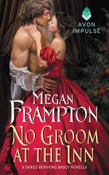 Icon image No Groom at the Inn: A Dukes Behaving Badly Novella