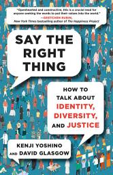 Icon image Say the Right Thing: How to Talk About Identity, Diversity, and Justice