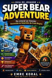 Icon image Super Bear Adventure: Guia do Jogador: Descubra os segredos de Super Bear Adventure e transforme cada região em uma nova aventura!