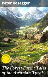 Icon image The Forest Farm: Tales of the Austrian Tyrol: Enriched edition. Journey Through Tyrolean Forests and Farm Life