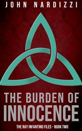 Icon image The Burden of Innocence: Shamus Award Finalist - Private detective Ray Infantino is back in this neo-noir thriller...