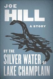 Icon image By the Silver Water of Lake Champlain: A Story