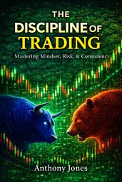 Icon image THE DISCIPLINE OF TRADING: Mastering Mindset, Risk, & Consistency