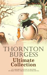 Icon image THORNTON BURGESS Ultimate Collection: 37 Children's Books & Bedtime Stories with Original Illustrations: Mother West Wind Series, Boy Scout Books, The Adventures of Peter Cottontail, Grandfather Frog, Reddy Fox, Buster Bear, Prickly Porky, Old Man Coyote, Sammy Jay, Old Granny Fox, Blacky the Crow…