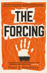 Icon image The Forcing: The visionary, emotive, breathtaking MUST-READ climate-emergency thriller
