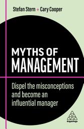 Icon image Myths of Management: Dispel the Misconceptions and Become an Influential Manager, Edition 2
