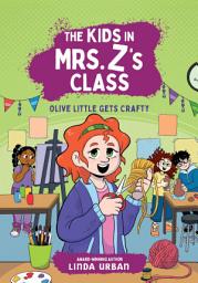 Icon image The Kids in Mrs. Z's Class: Olive Little Gets Crafty
