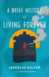 Icon image A Brief History of Living Forever: A Novel