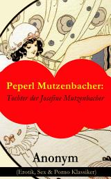 Icon image Peperl Mutzenbacher: Tochter der Josefine Mutzenbacher (Erotik, Sex & Porno Klassiker)