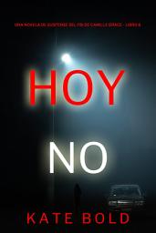 Icon image Hoy no (Una novela de suspense del FBI de Camille Grace - Libro 8)