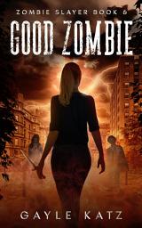 Icon image Good Zombie: A YA Zombie Horror Story