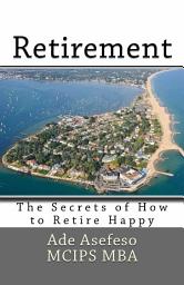 Icon image Retirement: The Secrets of How to Retire Happy