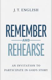 Icon image Remember and Rehearse: An Invitation to Participate in God's Story