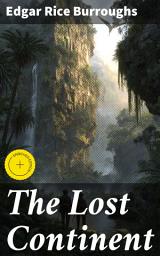 Icon image The Lost Continent: Enriched edition. Journey into a Lost Civilization: A Thrilling Adventure of Science Fiction and Exploration