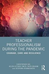 Icon image Teacher Professionalism During the Pandemic: Courage, Care and Resilience
