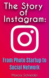 Icon image The Story of Instagram: From Photo Startup to Social Network