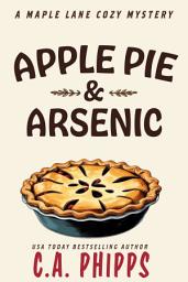 Icon image Apple Pie and Arsenic: A Small Town Culinary Cozy Mystery
