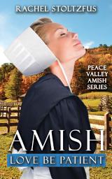 Icon image Amish Love Be Patient: Peace Valley Amish Series Book 5