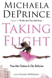 Icon image Taking Flight: From War Orphan to Star Ballerina