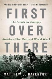 Icon image First Over There: The Attack on Cantigny, America's First Battle of World War I