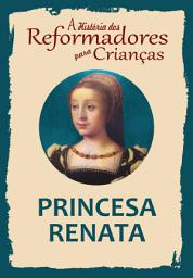 Icon image A História dos Reformadores para Crianças: Princesa Renata