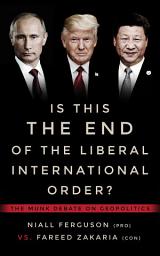 Icon image Is This the End of the Liberal International Order?: The Munk Debate on Geopolitics