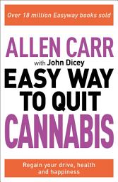 Icon image Allen Carr: The Easy Way to Quit Cannabis: Regain your Drive, Health, and Happiness