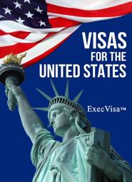 Icon image Visas for the United States: ExecVisa: Ways to stay in USA permanently (Green Card) and ways to work or do business legally in USA