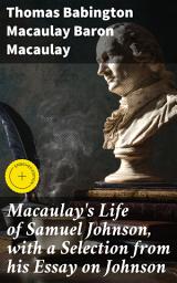 Icon image Macaulay's Life of Samuel Johnson, with a Selection from his Essay on Johnson: Enriched edition. A Vivid Portrait of Literary Legacy and Personal Struggles