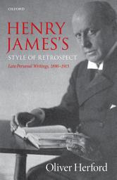 Icon image Henry James's Style of Retrospect: Late Personal Writings, 1890–1915