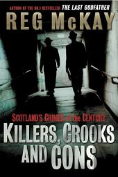 Icon image Killers, Crooks and Cons: Scotland's Crimes of the Century