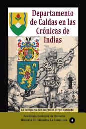Icon image Departamento de Caldas en las Crónicas de Indias: La campaña del mariscal Jorge Robledo