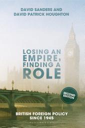 Icon image Losing an Empire, Finding a Role: British Foreign Policy Since 1945, Edition 2