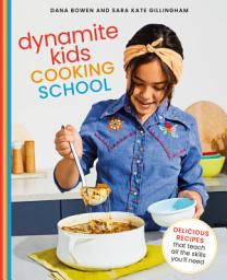 Icon image Dynamite Kids Cooking School: Delicious Recipes That Teach All the Skills You Need: A Cookbook