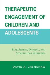 Icon image Therapeutic Engagement of Children and Adolescents: Play, Symbol, Drawing, and Storytelling Strategies