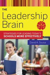 Icon image The Leadership Brain: Strategies for Leading Today?s Schools More Effectively