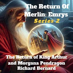Icon image The Return of Merlin: Emrys: The Return of King Arthur and Morgana Pendragon