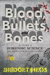 Icon image Blood, Bullets, and Bones: The Story of Forensic Science from Sherlock Holmes to DNA
