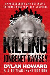 Icon image Killing JonBenét Ramsey: Dylan Howard & a 10 Year Investigation