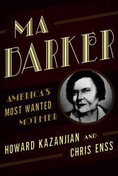 Icon image Ma Barker: America's Most Wanted Mother